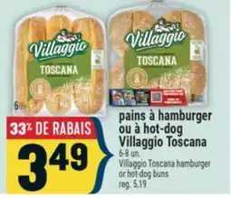 Marché Adonis PAINS À HAMBURGER OU À HOT-DOG VILLAGGIO TOSCANA | VILLAGGIO TOSCANA HAMBURGER OR HOT-DOG BUNS offer