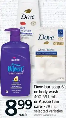 Fortinos DOVE BAR SOAP, 6'S OR BODY WASH 400-591 ML OR AUSSIE HAIR CARE, 778 ML offer