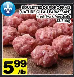 Supermarché PA BOULETTES DE PORC FRAIS (NATURE OU AU PARMESAN) | Fresh Pork Meatballs offer