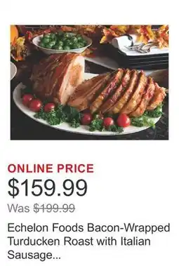 Costco Echelon Foods Bacon-Wrapped Turducken Roast with Italian Sausage Stuffing 3 kg (6.6 lb) offer
