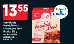 Maxi VIANDE FUMÉE MONTRÉAL LEVITTS, 400 G OU PORC FUMÉ HOUSTON, 250 G | SMOKED MEAT OR SMOKED PORK offer