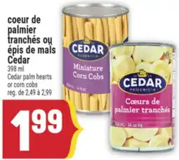 Marché Adonis COEUR DE PALMIER TRANCHÉS OU ÉPIS DE MAÏS CEDAR | CEDAR PALM HEARTS OR CORN COBS offer