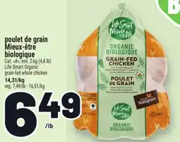 Metro POULET DE GRAIN MIEUX-ÊTRE BIOLOGIQUE | LIFE SMART ORGANIC GRAIN-FED WHOLE CHICKEN offer