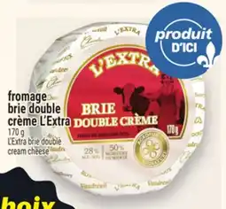Metro FROMAGE BRIE DOUBLE CRÈME L'EXTRA | L'EXTRA BRIE DOUBLE CREAM CHEESE offer