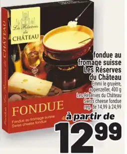 Metro FONDUE AU FROMAGE SUISSE LES RÉSERVES DU CHÂTEAU | LES RÉSERVES DU CHÂTEAU SWISS CHEESE FONDUE offer