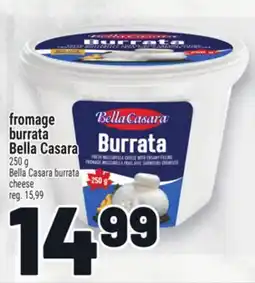 Metro FROMAGE BURRATA BELLA CASARA | BELLA CASARA BURRATA CHEESE offer
