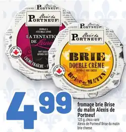 Metro FROMAGE BRIE BRISE DU MATIN ALEXIS DE PORTNEUF | ALEXIS DE PORTNEUF BRISE DU MATIN BRIE CHEESE offer