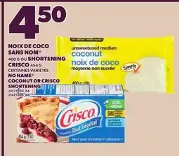 Provigo NOIX DE COCO SANS NOM , 400 G OU SHORTENING CRISCO, 454G | NO NAME COCONUT OR CRISCO SHORTENING offer