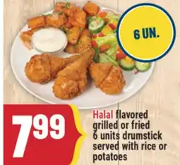 Marché Adonis Halal flavored grilled or fried 6 units drumstick served with rice or potatoes offer
