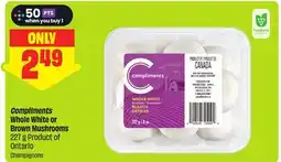 FreshCo Compliments Whole White or Brown Mushrooms 227 g Product of Ontario offer