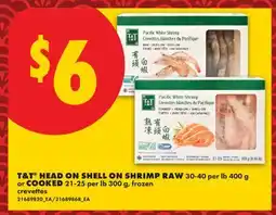 No Frills T&T HEAD ON SHELL ON SHRIMP RAW, 30-40 per lb 400 g or COOKED, 21-25 per lb 300 g offer