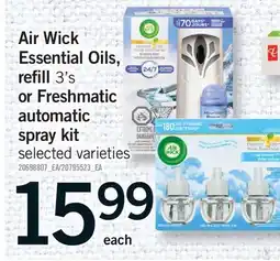 Fortinos AIR WICK ESSENTIAL OILS, REFILL, 3'S OR FRESHMATIC AUTOMATIC SPRAY KIT offer