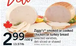 Fortinos ZIGGY'S SMOKED OR COOKED CHICKEN OR TURKEY BREAST offer