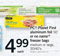 Fortinos PC PLANET FIRST ALUMINUM FOIL 50' OR NO NAME FREEZER BAGS, 30/40's offer