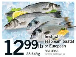 Fortinos FRESH WHOLE SEABREAM (ORATA) OR EUROPEAN SEABASS offer