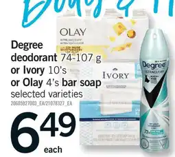 Fortinos DEGREE DEODORANT OR IVORY 10'S OR OLAY 4'S BAR SOAP offer