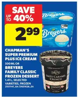 Real Canadian Superstore CHAPMAN'S SUPER PREMIUM PLUS ICE CREAM 500 ML OR BREYERS FAMILY CLASSIC FROZEN DESSERT, 1.41 L offer