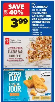 Real Canadian Superstore PC FLATBREAD, 330-395 G OR HIGH LINER CATCH OF THE DAY BREADED OR BATTERED FISH ,350 G offer