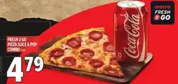 Metro FRESH 2 GO PIZZA SLICE & POP COMBO offer