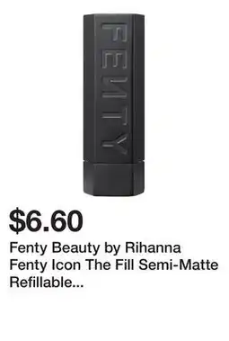 Sephora Fenty Beauty by Rihanna Fenty Icon The Fill Semi-Matte Refillable Lipstick offer