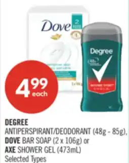 Shoppers Drug Mart DEGREE ANTIPERSPIRANT/DEODORANT (48g - 85g), DOVE BAR SOAP (2 x 106g) or AXE SHOWER GEL (473mL) offer