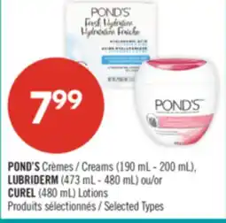 Pharmaprix POND'S Crèmes / Creams (190 mL - 200 mL), LUBRIDERM (473 mL - 480 mL) ou/or CUREL (480 mL) Lotions offer
