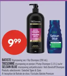 Pharmaprix BATISTE Dry Shampoo (200 mL), TRESEMMÉ Pump Shampoo (1,15 L) or SELSUN BLUE Anti-Dandruff Shampoo offer