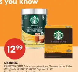 Pharmaprix STARBUCKS CREMA COLLECTION Premium Instant Coffee (202g), NESPRESSO VERTUO Capsules (8 - 10's) offer