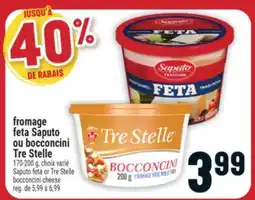 Marché Adonis FROMAGE FETA SAPUTO OU BOCCONCINI TRE STELLE | SAPUTO FETA OR TRE STELLE BOCCONCINI CHEESE offer