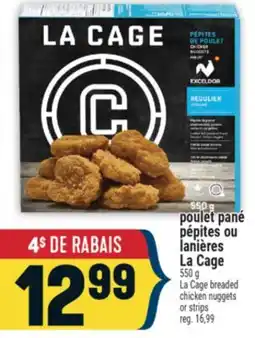Marché Adonis POULET PANÉ PÉPITES OU LANIÈRES LA CAGE | LA CAGE BREADED CHICKEN NUGGETS OR STRIPS offer