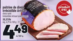 Metro POITRINE DE DINDE IRRÉSISTIBLE ARTISAN | IRRÉSISTIBLE ARTISAN TURKEY BREAST offer