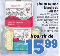 Metro PÂTÉ AU SAUMON MARCHÉ DE POISSON LASAGNE AUX FRUITS DE MER| MARCHÉ DE POISSON SALMON PIE offer
