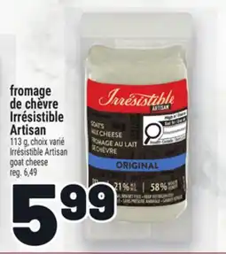 Metro FROMAGE DE CHÈVRE IRRÉSISTIBLE ARTISAN | IRRÉSISTIBLE ARTISAN GOAT CHEESE offer