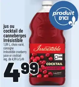 Metro JUS OU COCKTAIL DE CANNEBERGES IRRÉSISTIBLE | IRRÉSISTIBLE CRANBERRY JUICE OR COCKTAIL offer