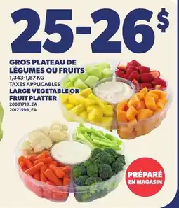 Provigo GROS PLATEAU DE LÉGUMES OU FRUITS, 1,343-1,87 KG | LARGE VEGETABLE OR FRUIT PLATTER offer