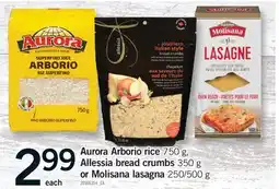 Fortinos AURORA ARBORIO RICE 750 G, ALLESSIA BREAD CRUMBS 350 G OR MOLISANA LASAGNA 250/500 G offer