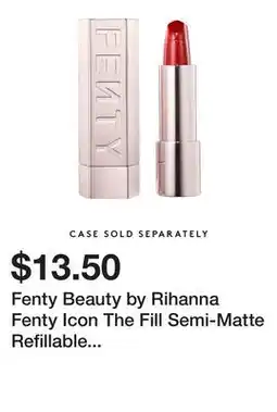 Sephora Fenty Beauty by Rihanna Fenty Icon The Fill Semi-Matte Refillable Lipstick offer