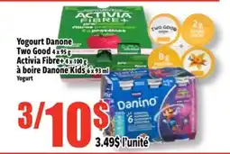 Bonanza Yogourt Danone Two Good 4 x 95 g Activia Fibre+ 4 x 100 g à boire Danone Kids 6 x 93 ml offer