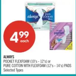 Shoppers Drug Mart ALWAYS POCKET FLEXFOAM (10's - 12's) or PURE COTTON WITH FLEXFOAM (12's - 14's) PADS offer