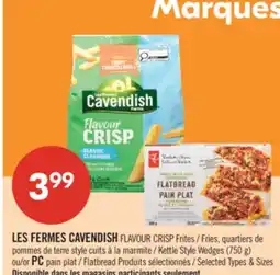 Pharmaprix LES FERMES CAVENDISH FLAVOUR CRISP Fries, Kettle Style Wedges (750 g) or PC Flatbread offer