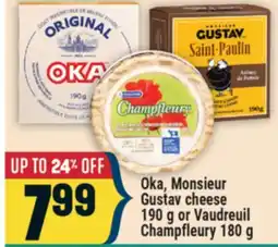 Marché Adonis Oka, Monsieur Gustav cheese 190 g or Vaudreuil Champfleury 180 g offer