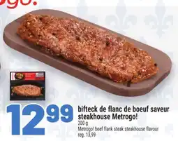 Metro BIFTECK DE FLANC DE BOEUF SAVEUR STEAKHOUSE METROGO! | METROGO! BEEF FLANK STEAK STEAKHOUSE FLAVOUR offer