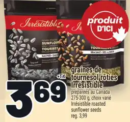 Metro GRAINES DE TOURNESOL RÔTIES IRRÉSISTIBLE | IRRÉSISTIBLE ROASTED SUNFLOWER SEEDS offer