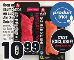 Metro THON OU SAUMON EN CUBES AKI SUSHI SOIRÉE | AKISUSHI NIGHT TUNA OR SALMON IN CUBES offer