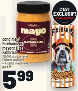 Metro CONDIMENT FIREBARNS OU MAYONNAISE FABBRICA | FIREBARNS CONDIMENT OR FABBRICA MAYONNAISE offer
