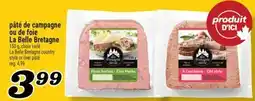 Marché Richelieu PÂTÉ DE CAMPAGNE OU DE FOIE LA BELLE BRETAGNE | LA BELLE BRETAGNE COUNTRY STYLE OR LIVER PÂTÉ offer