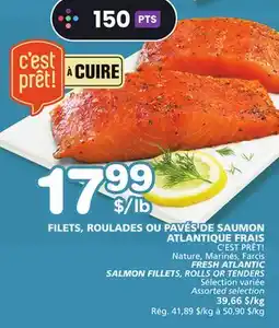 Marches Tradition C'EST PRÊT! FRESH ATLANTIC SALMON FILLETS, ROLLS OR TENDERS SALMON FILLET offer