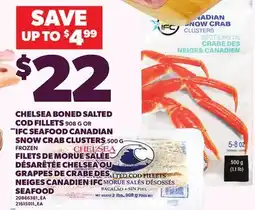 Independent Grocer CHELSEA BONED SALTED COD FILLETS, 908 G OR IFC SEAFOOD CANADIAN SNOW CRAB CLUSTERS, 500 G offer