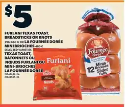 Valu-mart FURLANI TEXAS TOAST, BREADSTICKS OR KNOTS 296-660G OR LA FOURNÉE DORÉE MINI BRIOCHES 480 G offer