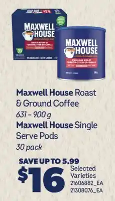 Real Canadian Superstore MAXWELL HOUSE ROAST & GROUND COFFEE, 631-900 G MAXWELL HOUSE SINGLE SERVE PODS, 30 PACK offer